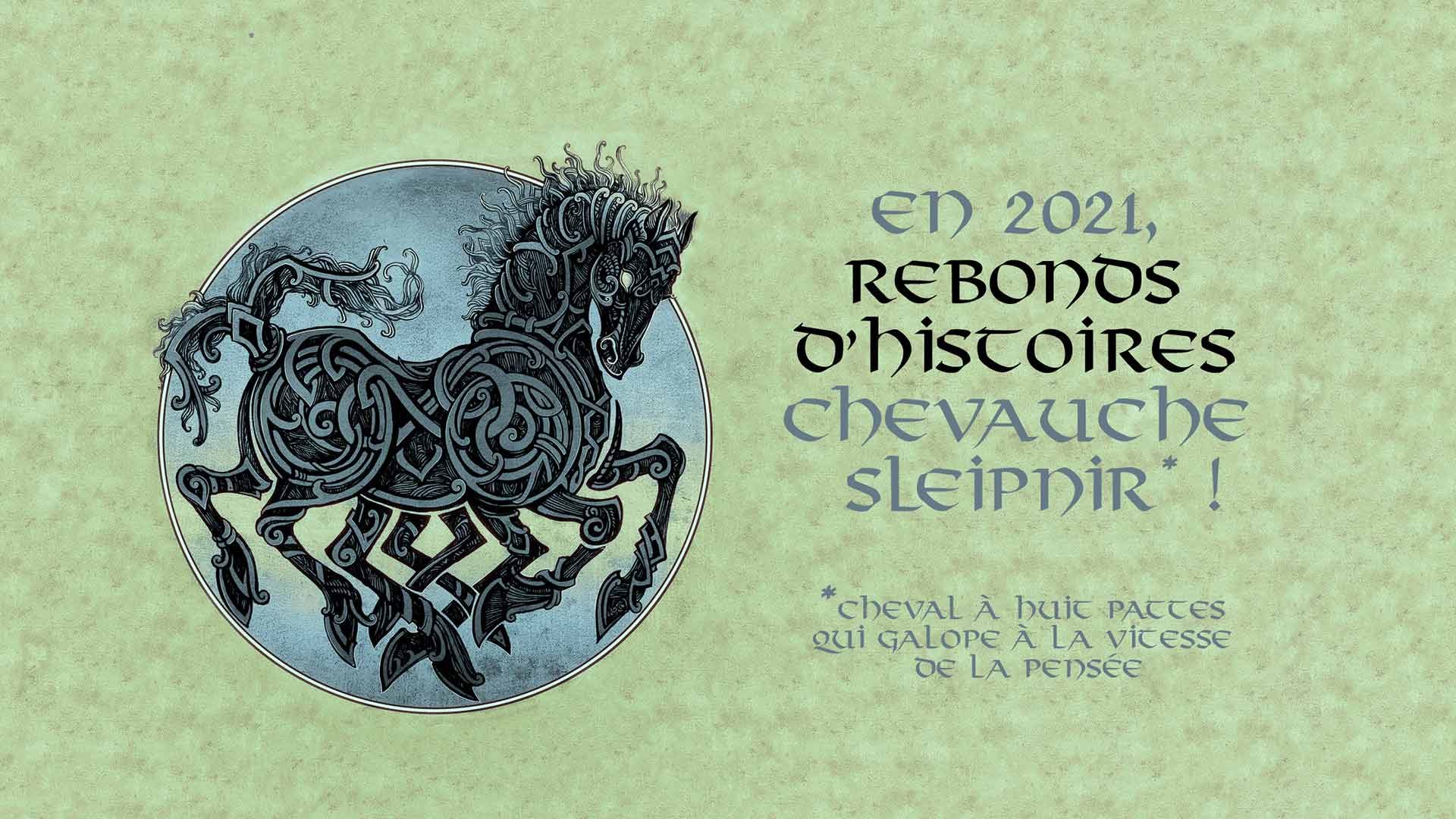 Voeux 2021 En 2021, Rebonds d'histoires chevauche Sleipnir !
